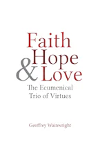 Cover of 'Faith, Hope, and Love' by Geoffrey Wainwright 