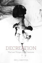 Cover of 'Decreation' by Paul J. Griffiths 