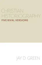Cover of 'Christian Historiography' by Jay D. Green 