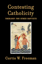 Cover of 'Contesting Catholicity' by curtis W. Freeman 