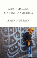 Cover of 'Muslims and the Making of America' by Amir Hussain 