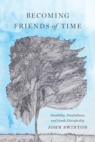 Becoming Friends of Time by John Swinton