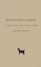 Cover of 'How to Burn a Goat' by Scott H. Moore 