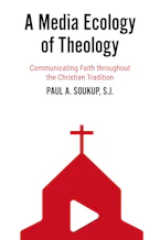 Cover of 'A Media Ecology of Theology' by Paul A. Soukup, S.J. 