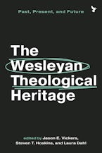 The Wesleyan Theological Heritage The Wesleyan Theological Heritage