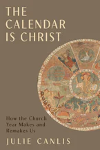 Cover of 'The Calendar Is Christ' by Julie Canlis 