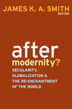 Cover of 'After Modernity?' by James K. A. Smith 