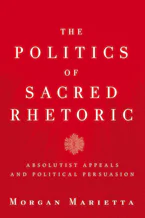 Cover of 'The Politics of Sacred Rhetoric' by Morgan Marietta 