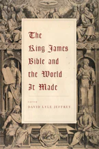Cover of 'The King James Bible and the World It Made' by David Lyle Jeffrey 